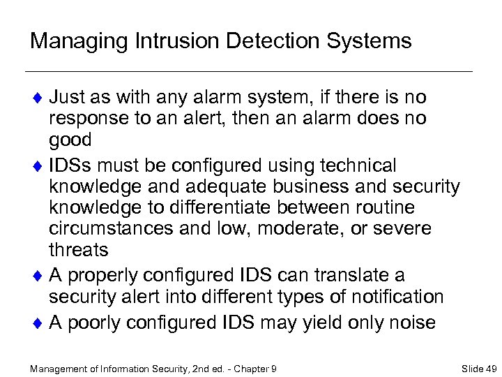 Managing Intrusion Detection Systems ¨ Just as with any alarm system, if there is