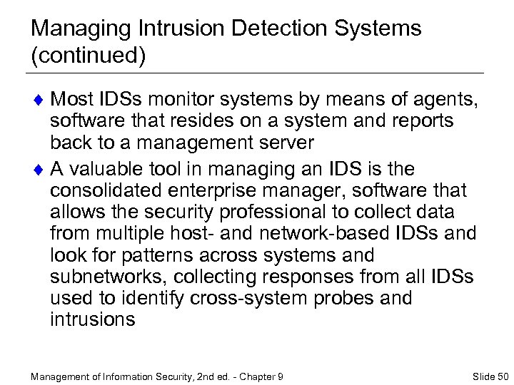 Managing Intrusion Detection Systems (continued) ¨ Most IDSs monitor systems by means of agents,