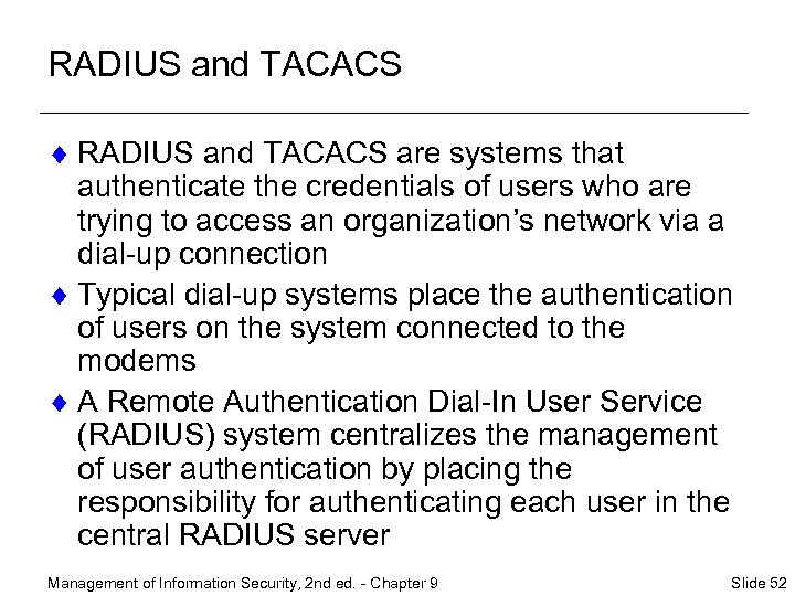 RADIUS and TACACS ¨ RADIUS and TACACS are systems that authenticate the credentials of