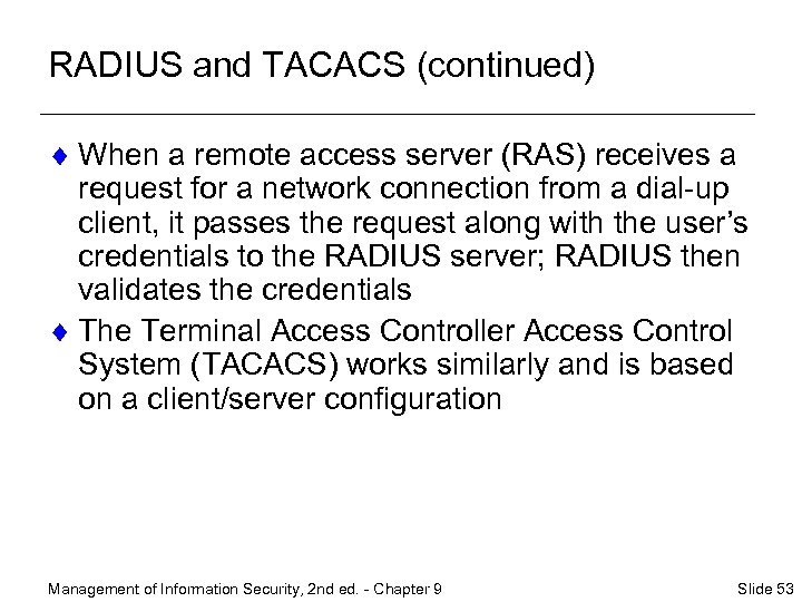 RADIUS and TACACS (continued) ¨ When a remote access server (RAS) receives a request