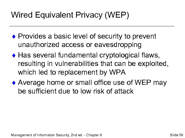 Wired Equivalent Privacy (WEP) ¨ Provides a basic level of security to prevent unauthorized