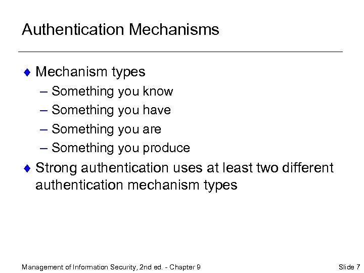Authentication Mechanisms ¨ Mechanism types – Something you know – Something you have –