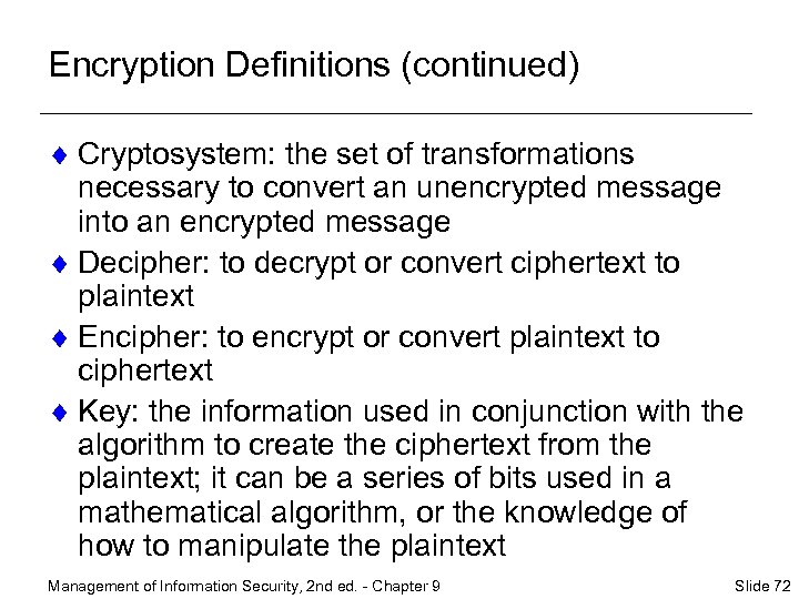 Encryption Definitions (continued) ¨ Cryptosystem: the set of transformations necessary to convert an unencrypted