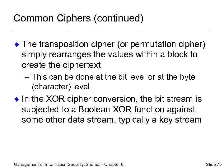 Common Ciphers (continued) ¨ The transposition cipher (or permutation cipher) simply rearranges the values