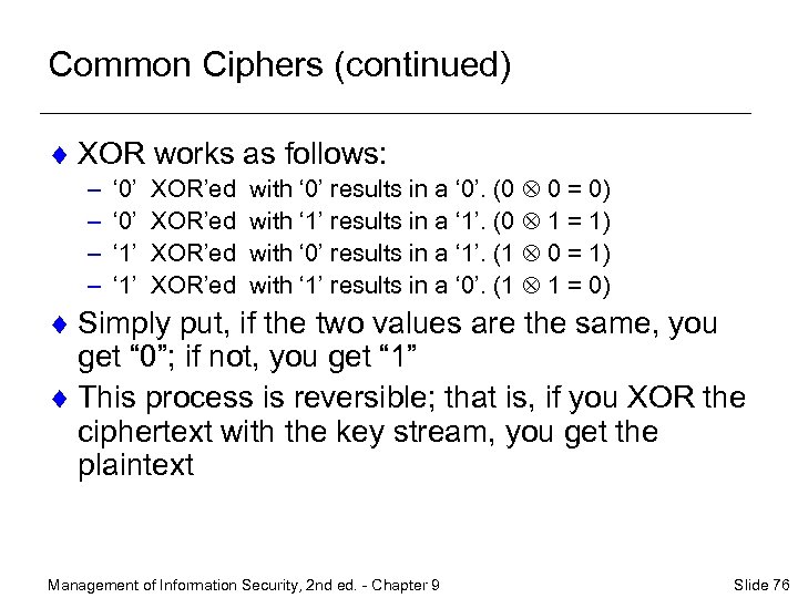 Common Ciphers (continued) ¨ XOR works as follows: – – ‘ 0’ ‘ 1’