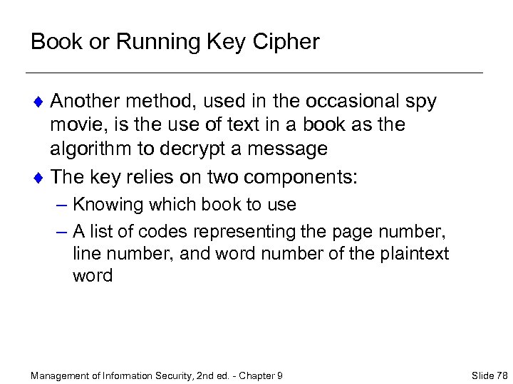 Book or Running Key Cipher ¨ Another method, used in the occasional spy movie,
