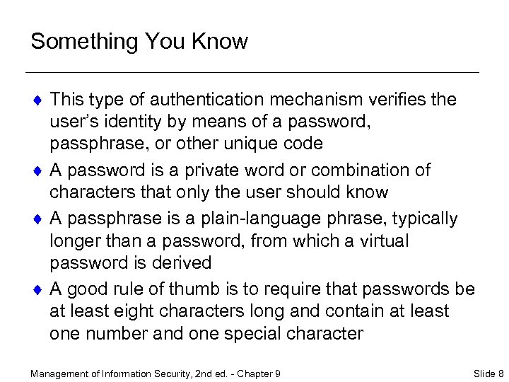 Something You Know ¨ This type of authentication mechanism verifies the user’s identity by