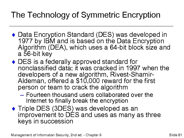 The Technology of Symmetric Encryption ¨ Data Encryption Standard (DES) was developed in 1977