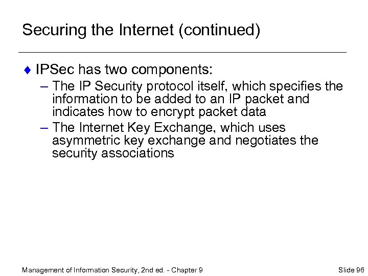 Securing the Internet (continued) ¨ IPSec has two components: – The IP Security protocol