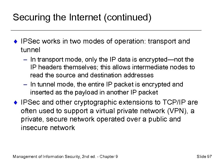 Securing the Internet (continued) ¨ IPSec works in two modes of operation: transport and