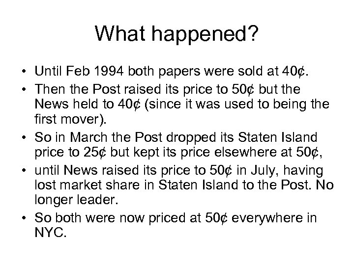 What happened? • Until Feb 1994 both papers were sold at 40¢. • Then