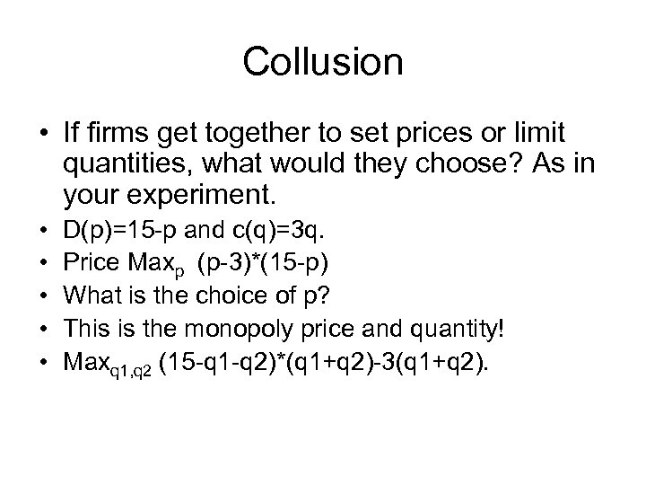 Collusion • If firms get together to set prices or limit quantities, what would