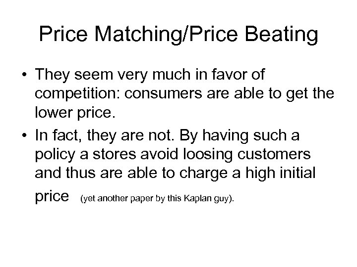 Price Matching/Price Beating • They seem very much in favor of competition: consumers are