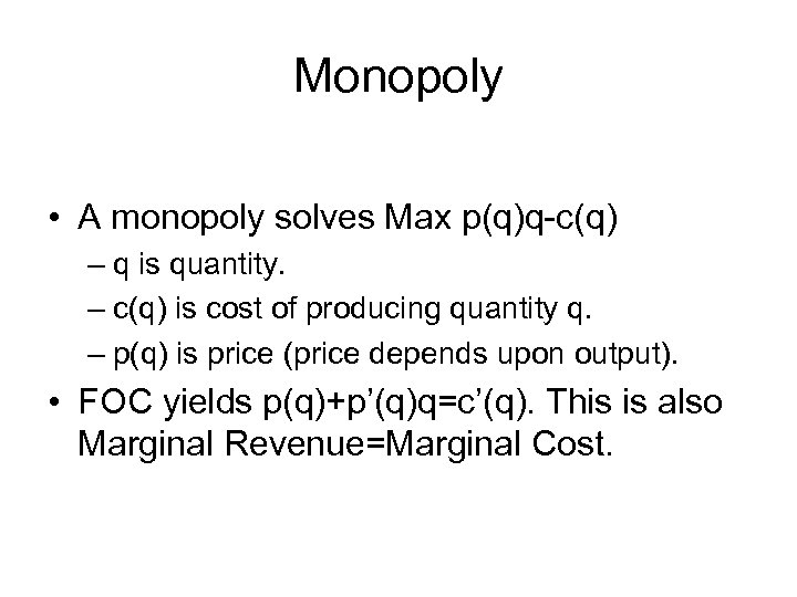 Monopoly • A monopoly solves Max p(q)q-c(q) – q is quantity. – c(q) is