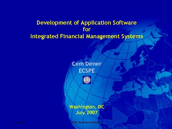 Development of Application Software for Integrated Financial Management Systems Cem Dener ECSPE Washington, DC