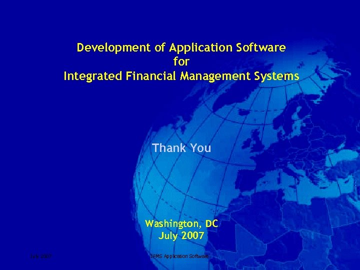 Development of Application Software for Integrated Financial Management Systems Thank You Washington, DC July