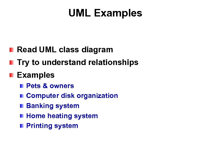 UML Examples Read UML class diagram Try to understand relationships Examples Pets & owners
