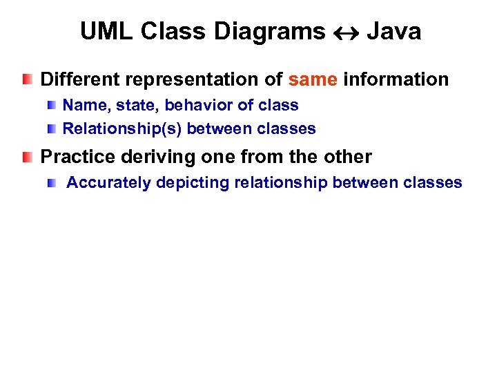 UML Class Diagrams Java Different representation of same information Name, state, behavior of class