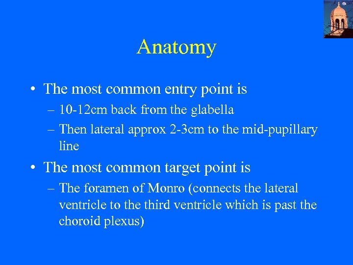 Anatomy • The most common entry point is – 10 -12 cm back from