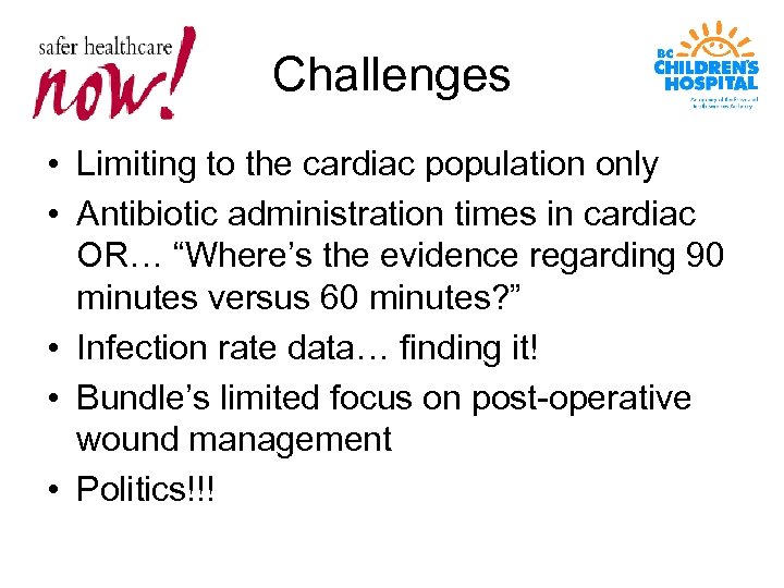 Challenges • Limiting to the cardiac population only • Antibiotic administration times in cardiac