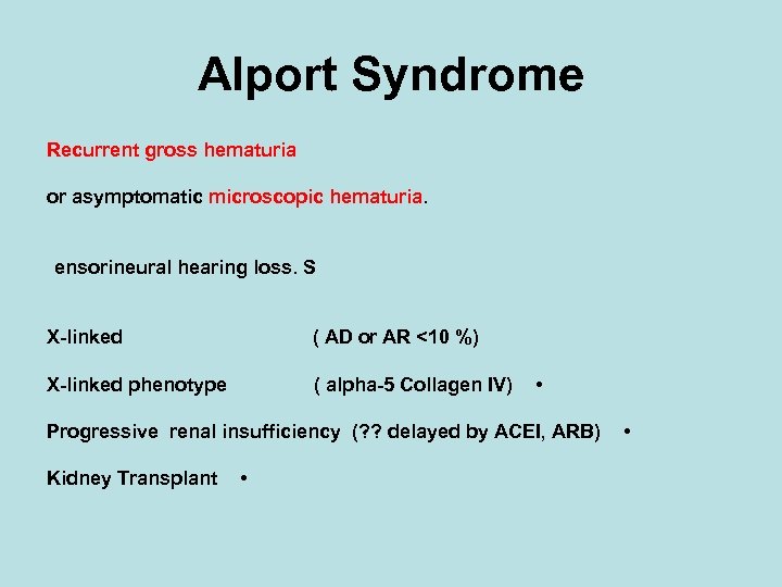 Alport Syndrome Recurrent gross hematuria or asymptomatic microscopic hematuria. ensorineural hearing loss. S X-linked