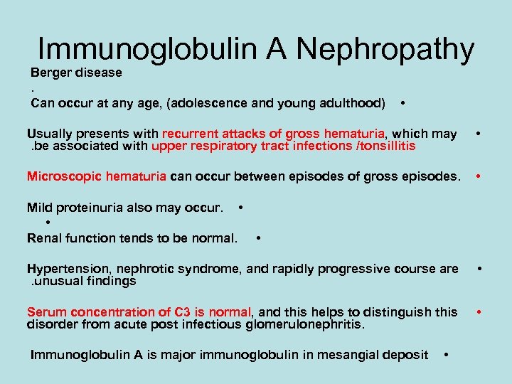 Immunoglobulin A Nephropathy Berger disease. Can occur at any age, (adolescence and young adulthood)