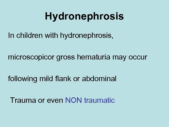 Hydronephrosis In children with hydronephrosis, microscopicor gross hematuria may occur following mild flank or