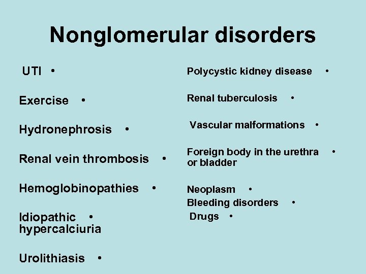 Nonglomerular disorders UTI • Exercise • Polycystic kidney disease Renal tuberculosis • Hydronephrosis Vascular