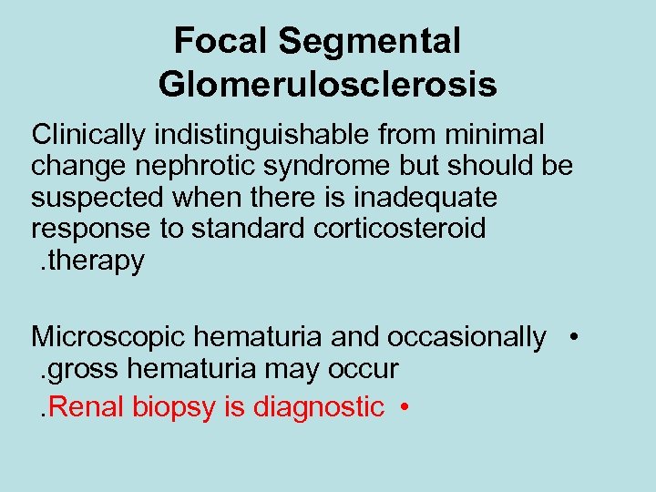 Focal Segmental Glomerulosclerosis Clinically indistinguishable from minimal change nephrotic syndrome but should be suspected