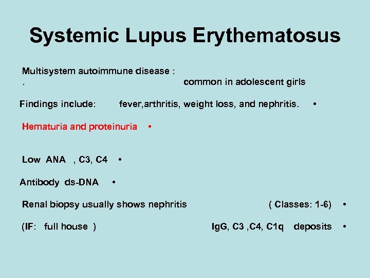 Systemic Lupus Erythematosus Multisystem autoimmune disease : . common in adolescent girls Findings include: