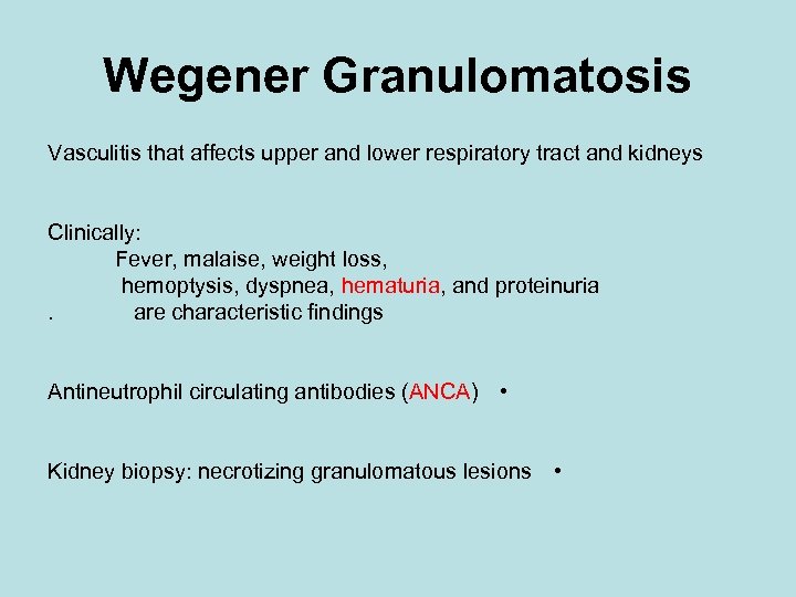 Wegener Granulomatosis Vasculitis that affects upper and lower respiratory tract and kidneys Clinically: Fever,