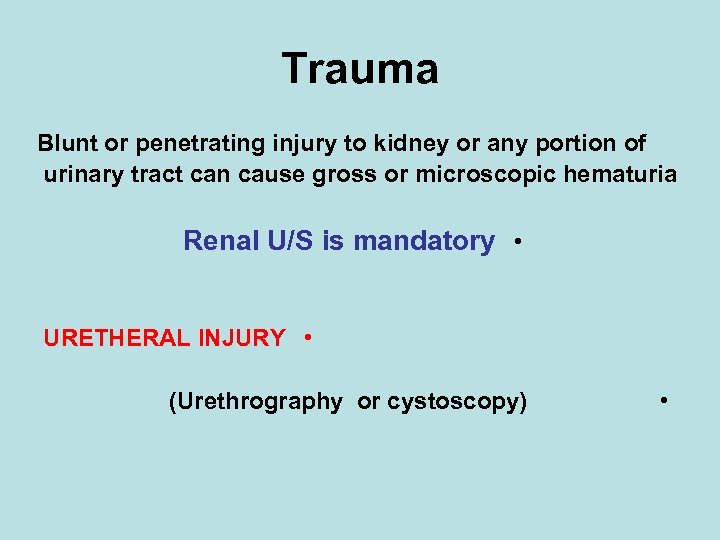 Trauma Blunt or penetrating injury to kidney or any portion of urinary tract can