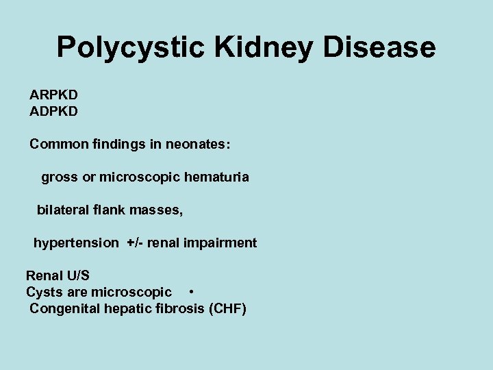 Polycystic Kidney Disease ARPKD ADPKD Common findings in neonates: gross or microscopic hematuria bilateral