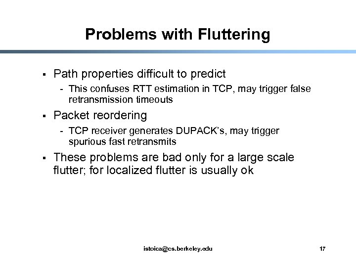 Problems with Fluttering § Path properties difficult to predict - This confuses RTT estimation
