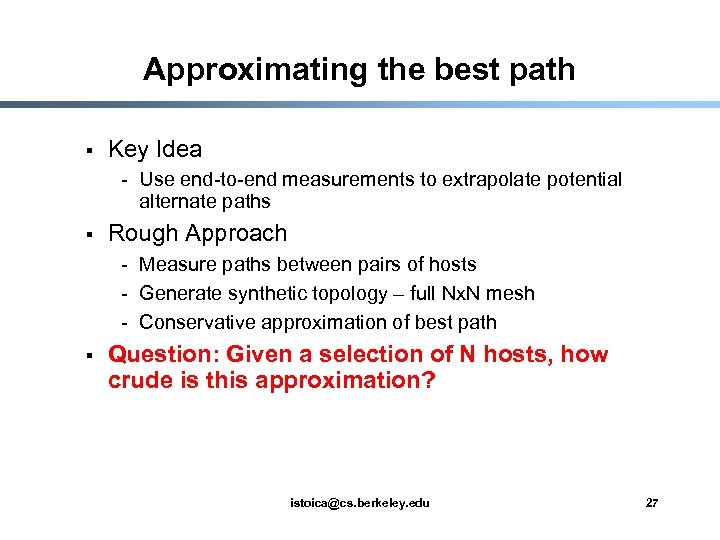 Approximating the best path § Key Idea - Use end-to-end measurements to extrapolate potential