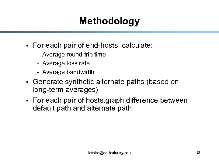 Methodology § For each pair of end-hosts, calculate: - Average round-trip time - Average