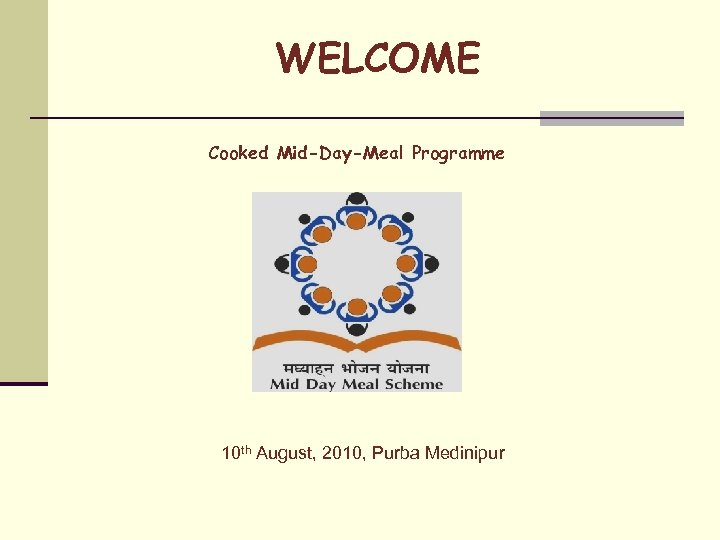 WELCOME Cooked Mid-Day-Meal Programme 10 th August, 2010, Purba Medinipur 