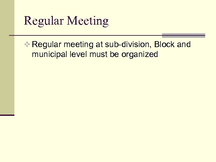 Regular Meeting v Regular meeting at sub-division, Block and municipal level must be organized