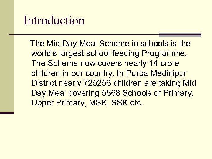 Introduction The Mid Day Meal Scheme in schools is the world’s largest school feeding