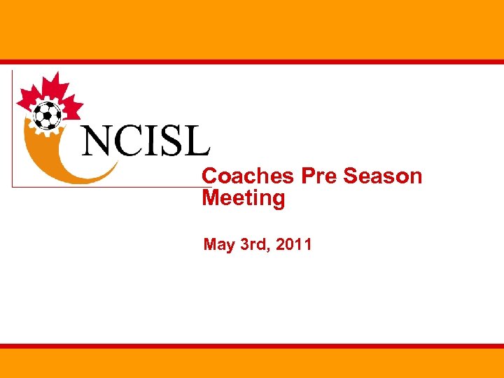 Coaches Pre Season Meeting May 3 rd, 2011 