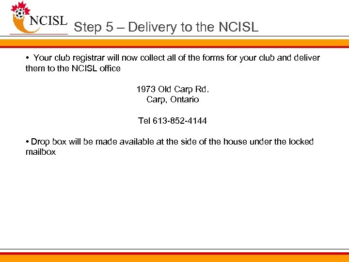 Step 5 – Delivery to the NCISL • Your club registrar will now collect