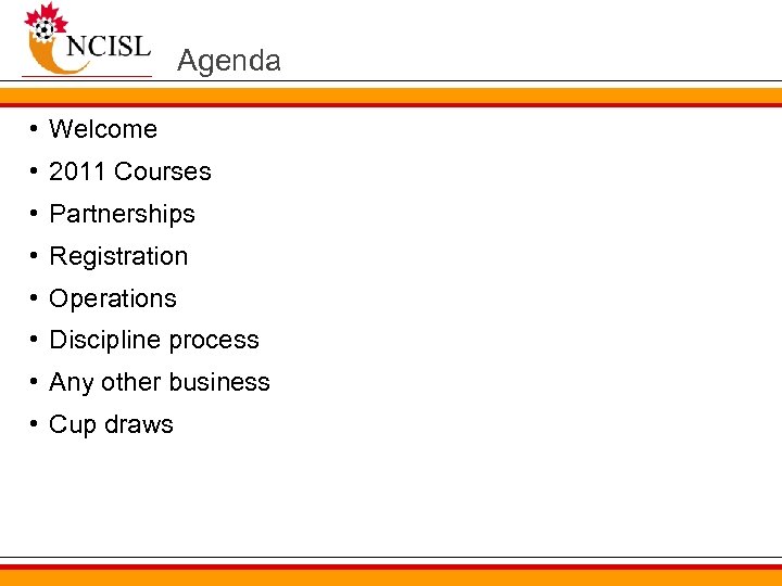 Agenda • Welcome • 2011 Courses • Partnerships • Registration • Operations • Discipline