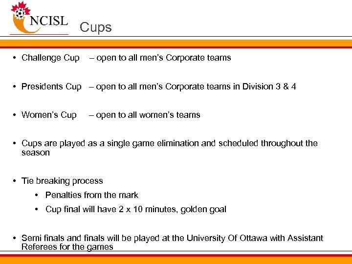 Cups • Challenge Cup – open to all men’s Corporate teams • Presidents Cup