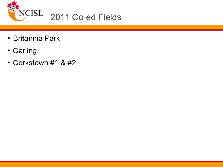 2011 Co-ed Fields • Britannia Park • Carling • Corkstown #1 & #2 