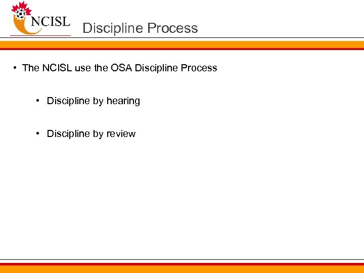 Discipline Process • The NCISL use the OSA Discipline Process • Discipline by hearing