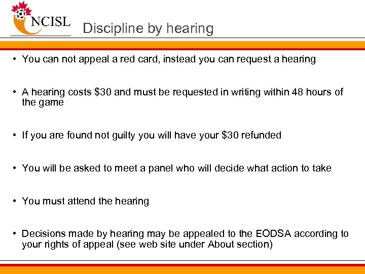 Discipline by hearing • You can not appeal a red card, instead you can