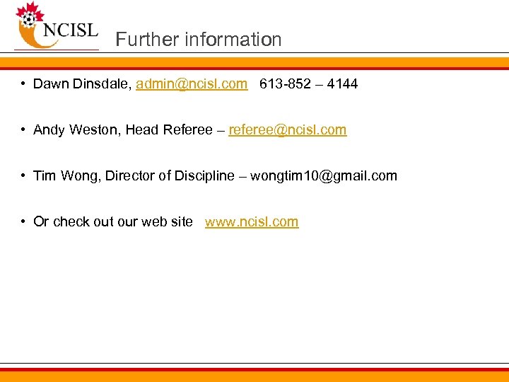 Further information • Dawn Dinsdale, admin@ncisl. com 613 -852 – 4144 • Andy Weston,