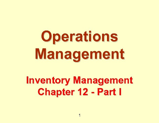 Operations Management Inventory Management Chapter 12 - Part I 1 