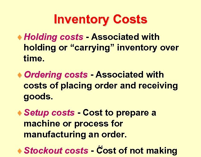 Inventory Costs ¨ Holding costs - Associated with holding or “carrying” inventory over time.