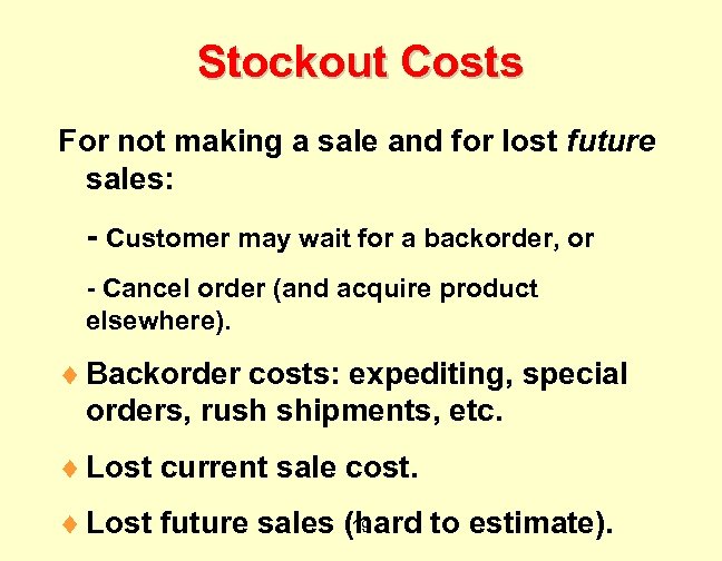 Stockout Costs For not making a sale and for lost future sales: - Customer